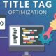 Optimizing Title Tags and Meta Descriptions