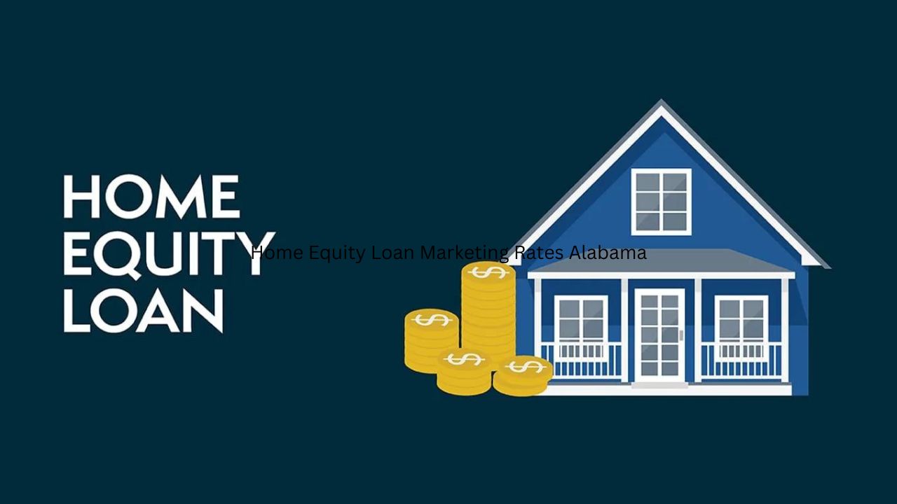 Home Equity Loan Marketing Rates Alabama